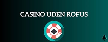 Casino uden om ROFUS Opdag de bedste muligheder for spillere Casino uden om ROFUS Opdag de bedste muligheder for spillere